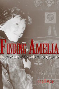 Finding Amelia, The True Story of the Earhart Disappearance -- SOFTCOVER